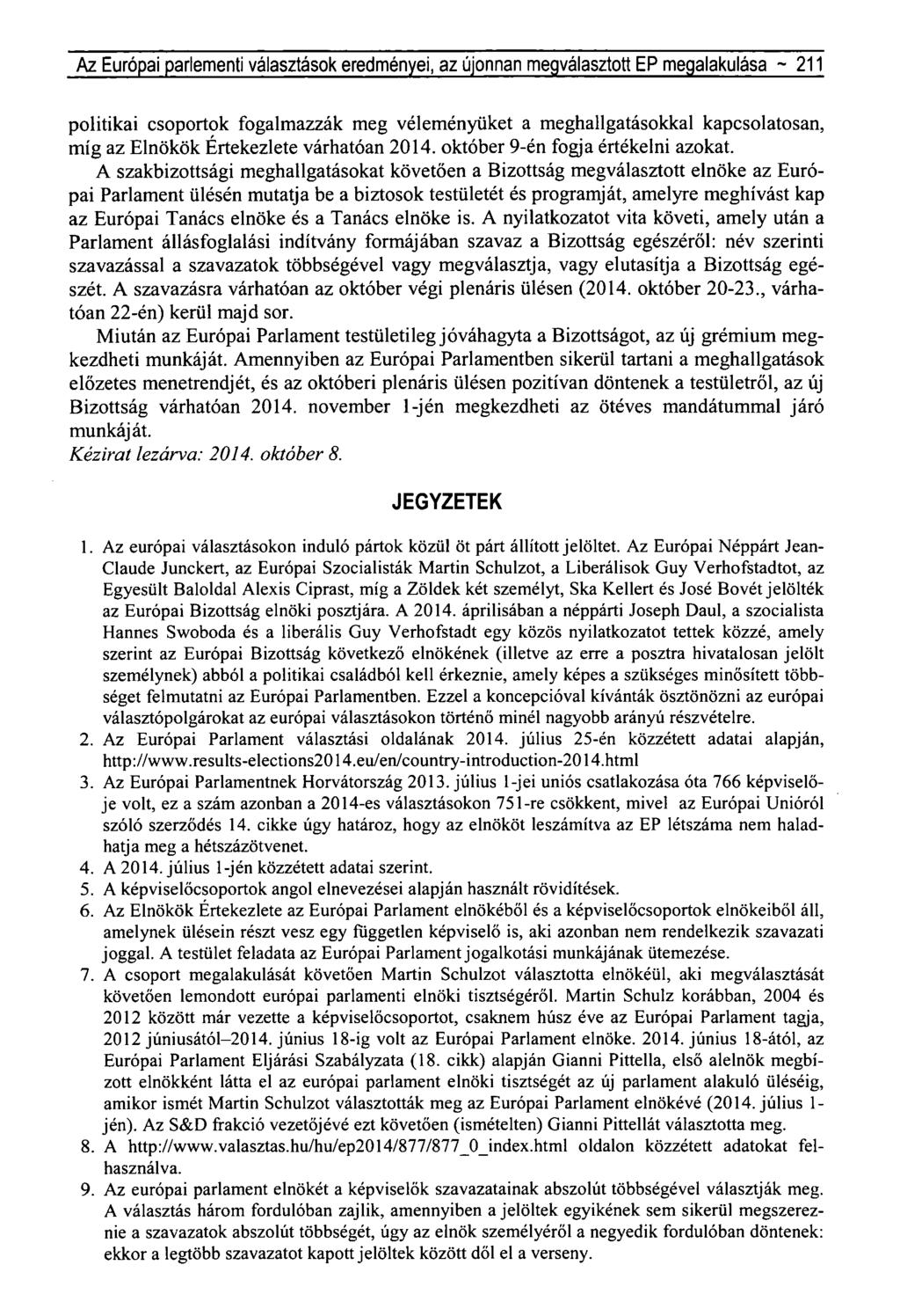 Az Európai parlementi választások eredményei, az újonnan megválasztott EP megalakulása ~ 211 politikai csoportok fogalmazzák meg véleményüket a meghallgatásokkal kapcsolatosan, míg az Elnökök