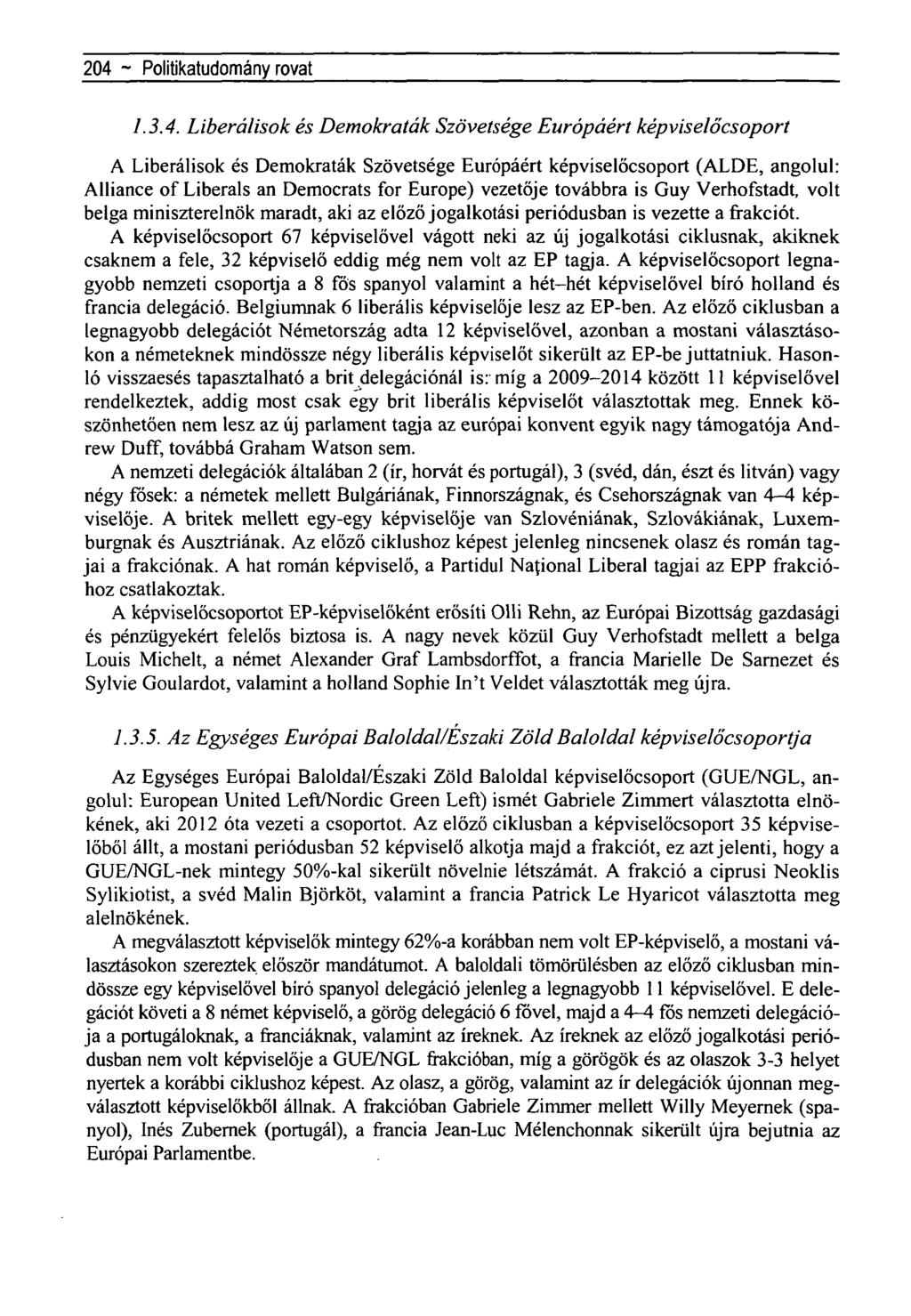 204 ~ Újragondoltnegyedszázad-aHorthy-korszak- rovat 1.3.4. Liberálisok és Demokraták Szövetsége Európáért képviselőcsoport A Liberálisok és Demokraták Szövetsége Európáért képviselőcsoport (ALDE,