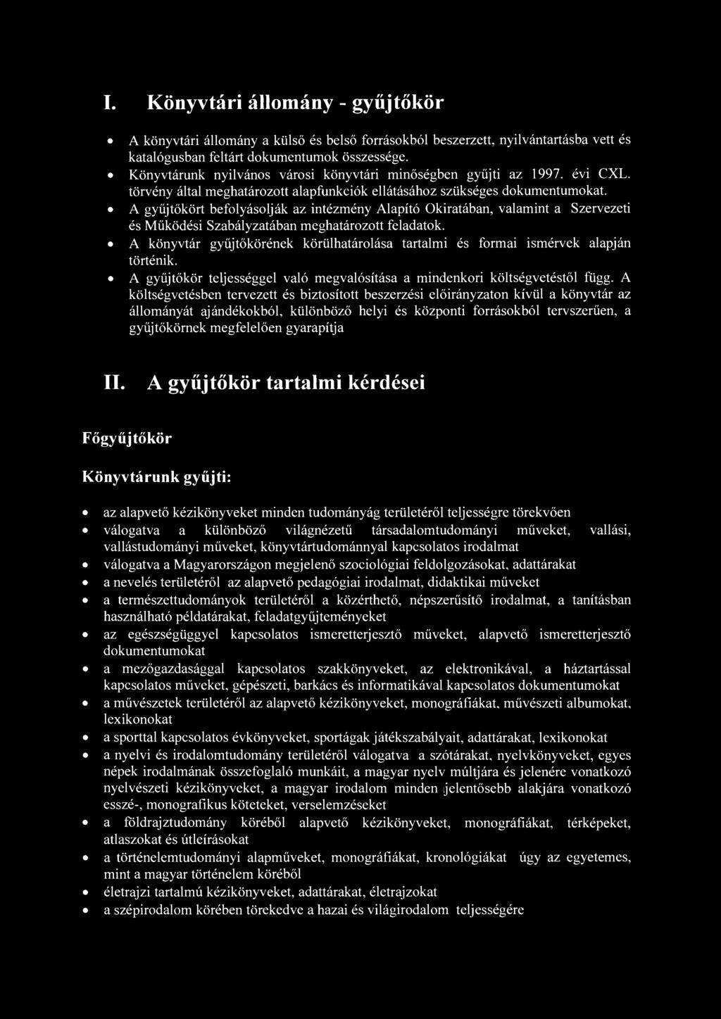 I. Könyvtári állomány - gyűjtőkör A könyvtári állomány a külső és belső forrásokból beszerzett, nyilvántartásba vett és katalógusban feltárt dokumentumok összessége.