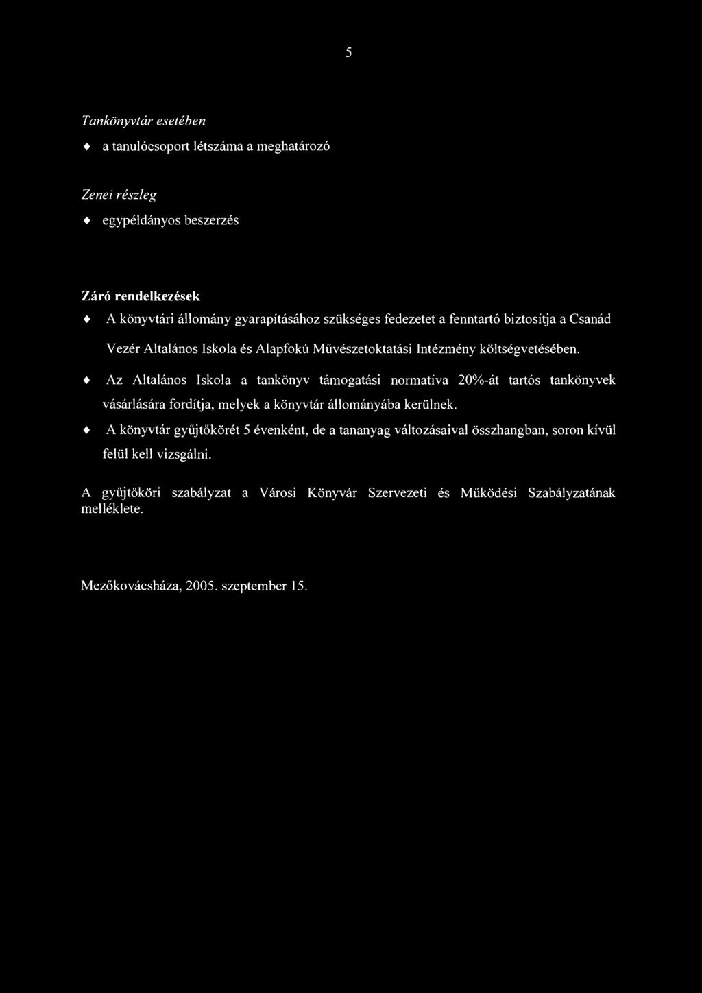 5 Tankönyvtár esetében a tanulócsoport létszáma a meghatározó Zenei részleg egypéldányos beszerzés Záró rendelkezések A könyvtári állomány gyarapításához szükséges fedezetet a fenntartó biztosítja a