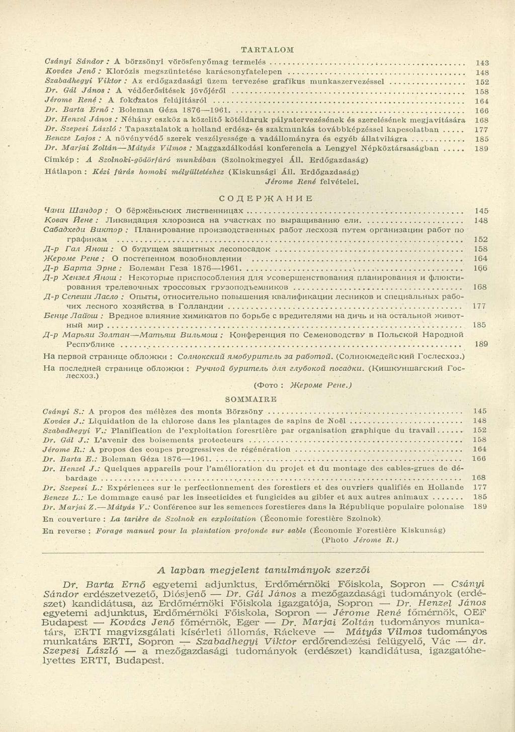TARTALOM Csányi Sándor : A börzsönyi vörösfenyőmag termelés, t 143 Kovács Jenő : Klorózis megszüntetése karácsonyfatelepen 148 Szabadhegyi Viktor: Az erdőgazdasági üzem tervezése grafikus