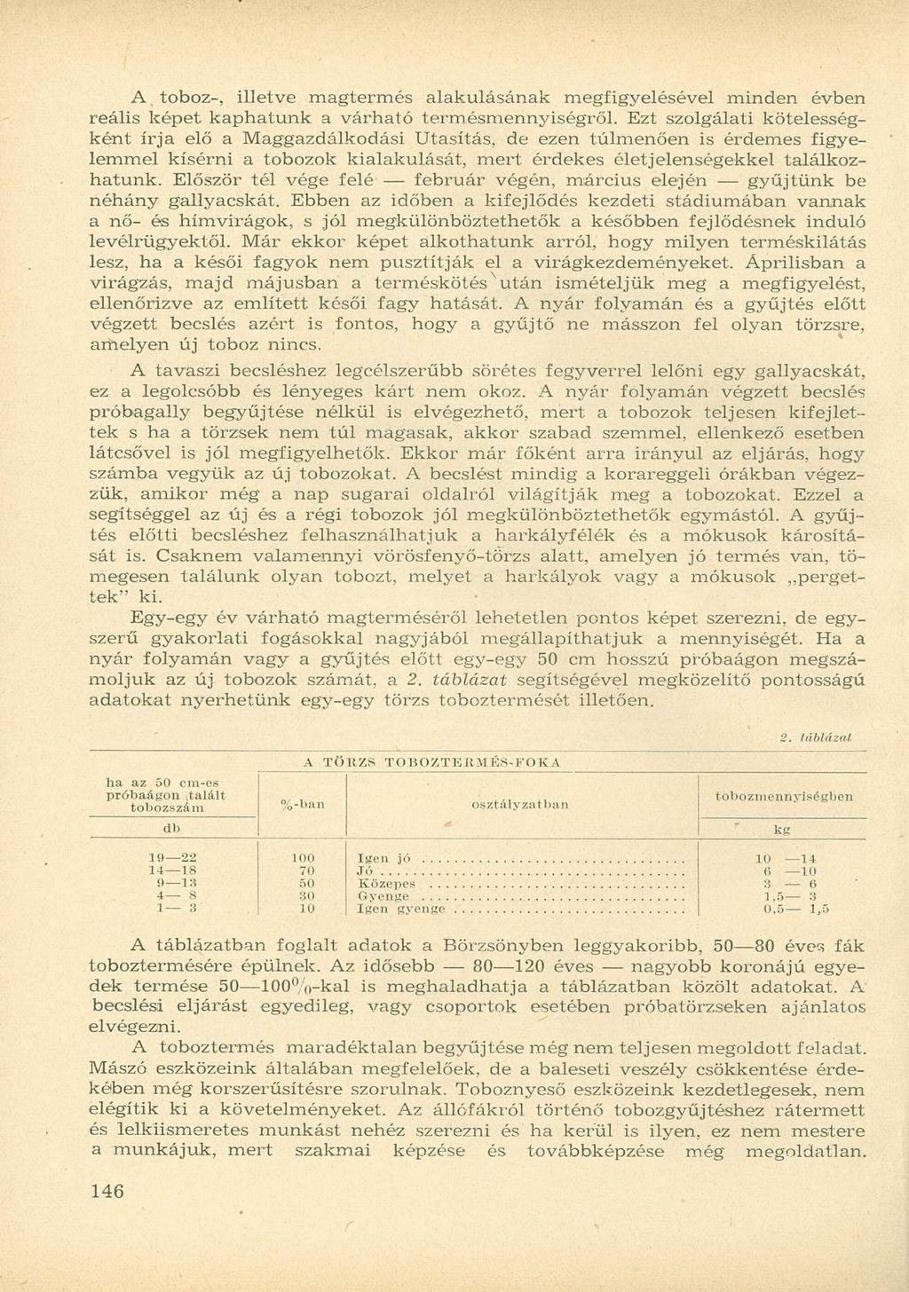 A toboz-, illetve magtermés alakulásának megfigyelésével minden évben reális képet kaphatunk a várható termésmennyiségről.