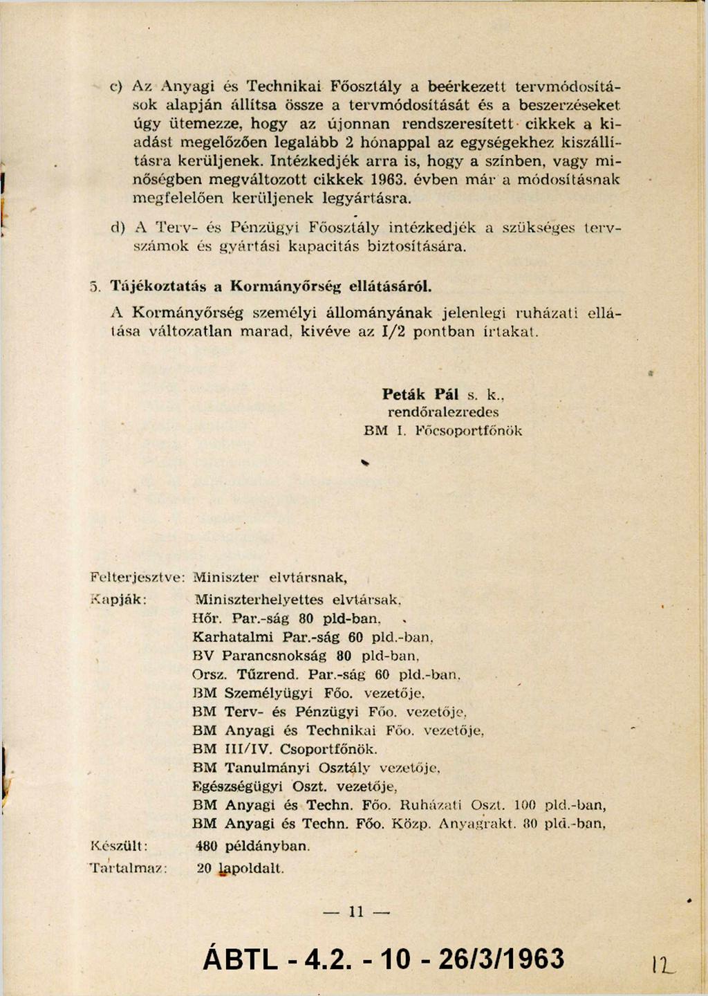 c) Az A nyagi és T echnikai Főosztály a beérkezett tervm ódosítá sok alapján állítsa össze a tervm ódosítását és a beszerzéseket úgy ütem ezze, hogy az ú jo n n an ren d szeresített cikkek a k i