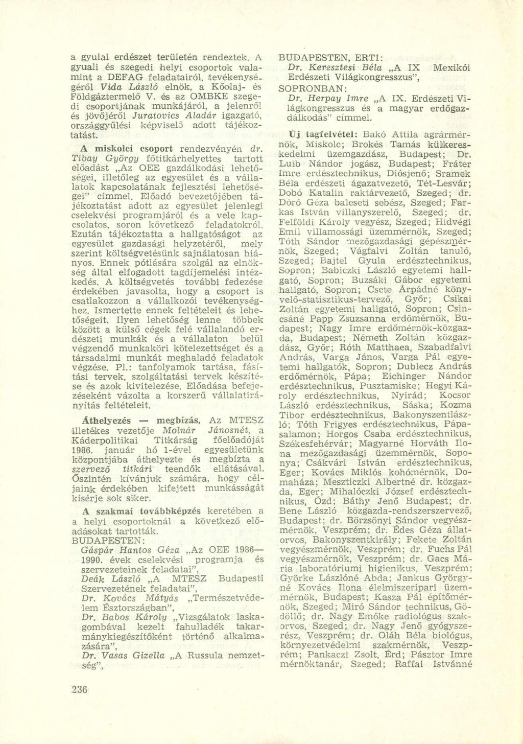 a gyulai erdészet területén rendeztek. A gyuali és szegedi helyi csoportok valamint a DEFAG feladatairól, tevékenységéről Vida László elnök, a Kőolaj- és Földgáztermelő V.