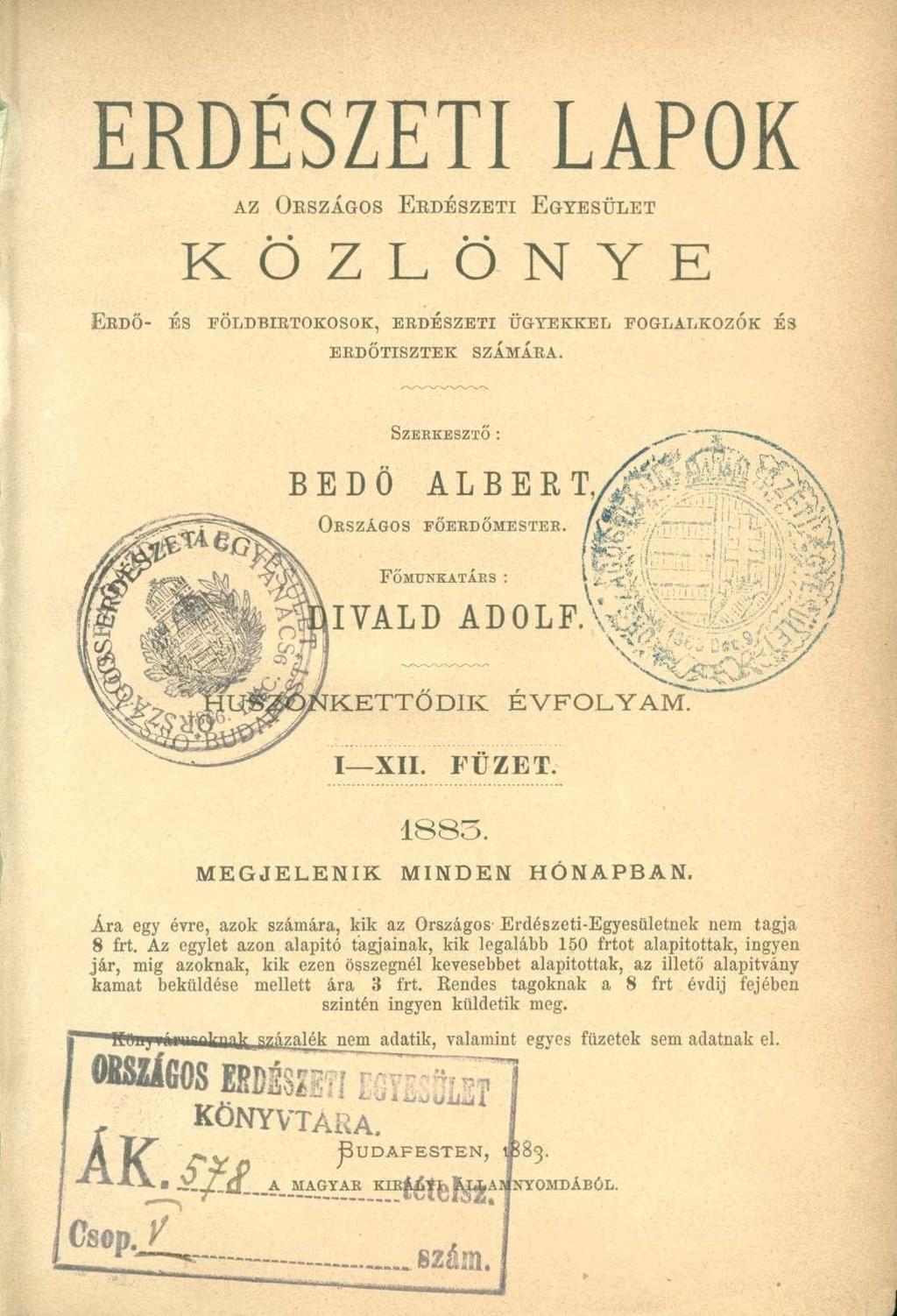 ERDÉSZETI LAPOK az Országos Ekdészeti Egyesület K Ö Z L Ö N Y E EeDŐ- ÉS FÖLDBIRTOKOSOK, erdészeti ügyekkel foglalkozók ERDŐTISZTEK SZAMARA. és SZERKESZTŐ : BEDÖ A L B E R T ^ Országos főekdőmestee.