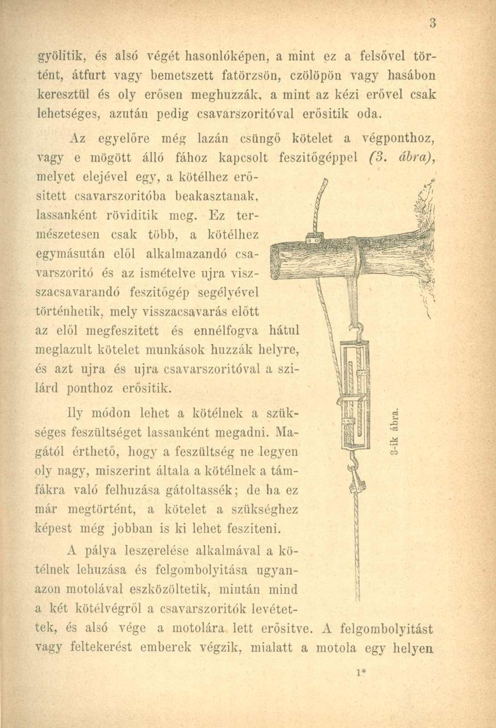 d gyölitik, és alsó végét hasonlóképen, a mint ez a felsővel történt, átfúrt vagy bemetszett fatörzsön, czölöpön vagy hasábon keresztül és oly erősen meghúzzák, a mint az kézi erővel csak lehetséges,