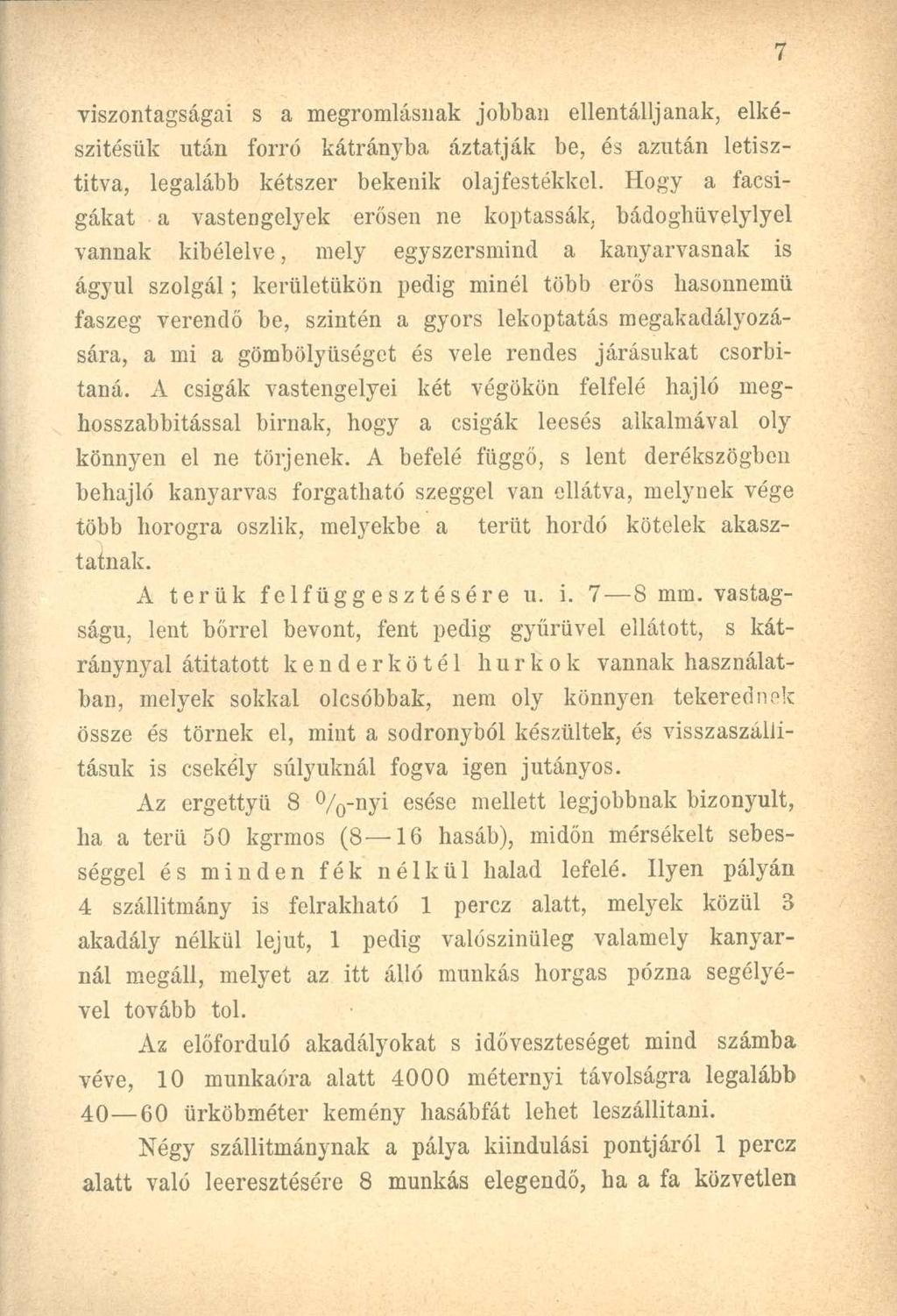 viszontagságai s a megromlásnak jobban ellentálljanak, elkészítésük után forró kátrányba áztatják be, és azután letisztítva, legalább kétszer bekenik olaj festékkel.