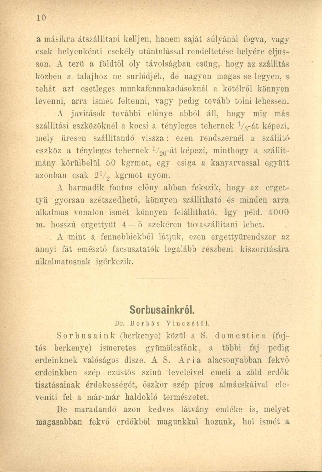 a másikra átszállítani kelljen, hanem saját súlyánál fogva, vagy csak helyenkénti csekély ütántolással rendeltetése helyére eljusson.