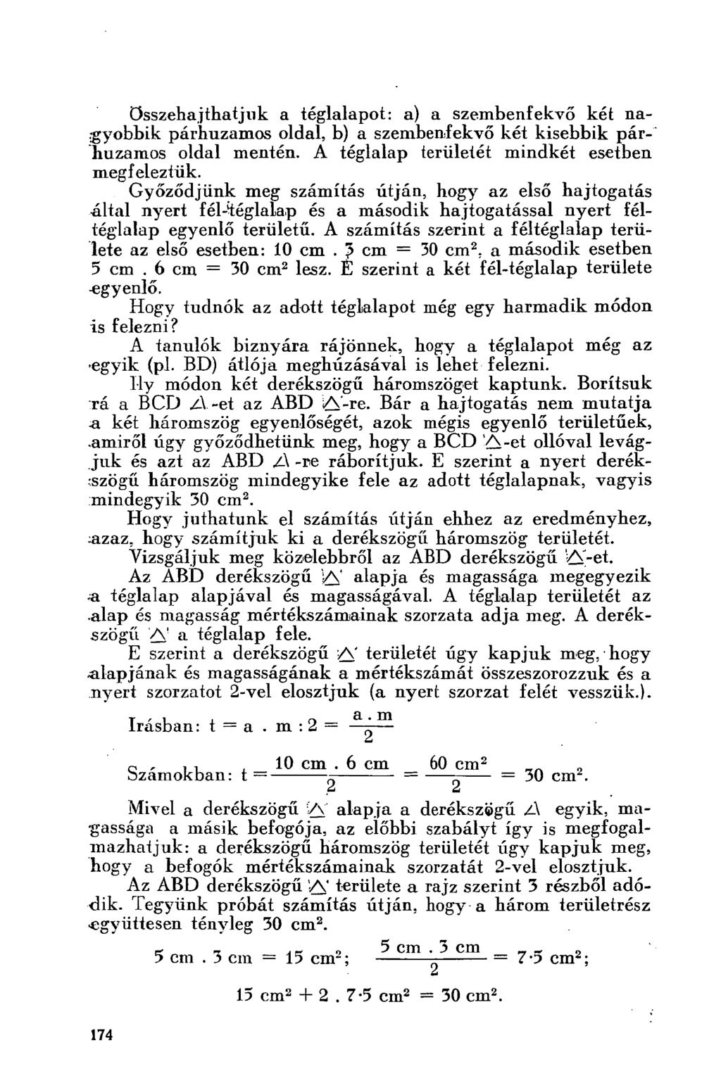 összehajthatjuk a téglalapot: a) a szembenfekvő két nagyobbik párhuzamos oldal, b) a szembenfekvő két kisebbik párhuzamos oldal mentén. A téglalap területét mindkét esetben megfeleztük.