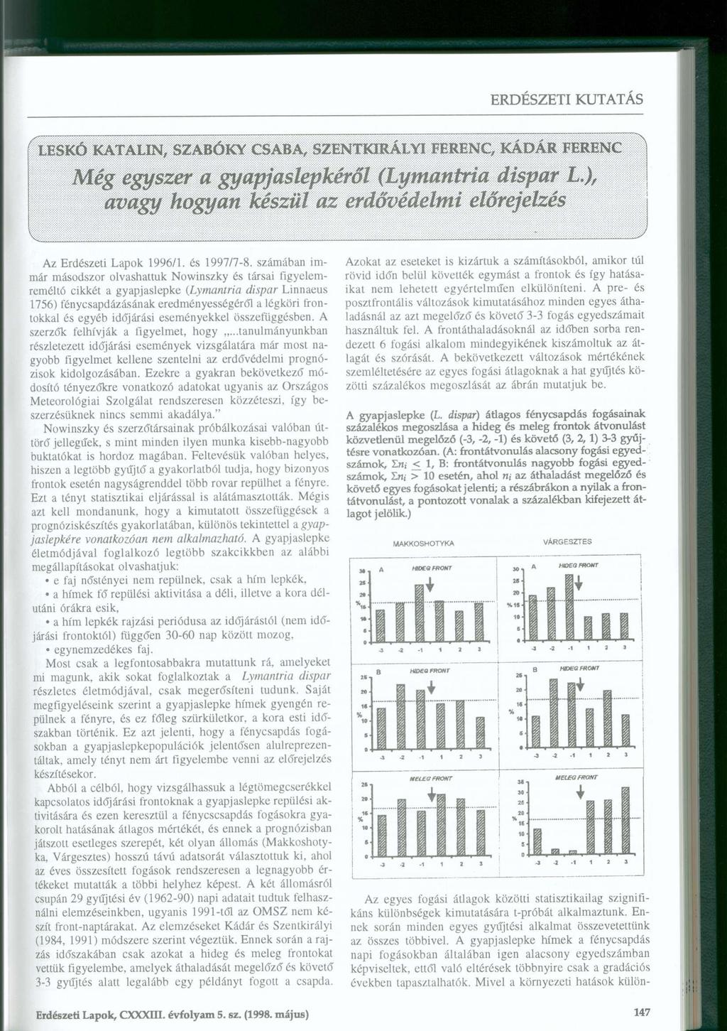 l'teskó KATALIN, SZABÓKY CSABA, SZENTKIRÁLYI FERENC, KÁDÁR FERENC Még egyszer a gyapjaslepkéről (Lymantria dispar L.), Az Erdészeti Lapok 1996/1. és 1997/7-8.