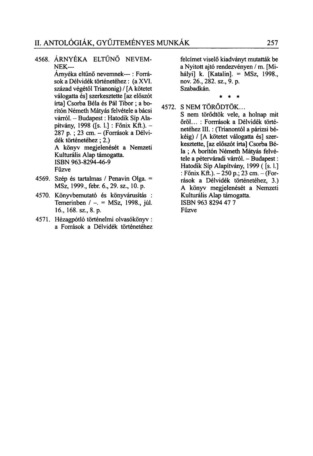 II. ANTOLÓGIÁK, GYŰJTEMÉNYES MUNKÁK 257 4568. ÁRNYÉKA ELTŰNŐ NEVEM NEK Árnyéka eltűnő nevemnek : Források a Délvidék történetéhez: (a XVI.