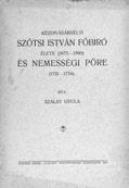 458. Szalay Gyula Kézdivásárhelyi Szőtsi István főbíró élete (1675-1760) és nemességi pöre (1721-1754). Szamosújvár, 1915. Todorán Endre Aurora Könyvnyomdája. 57 + [2] p.