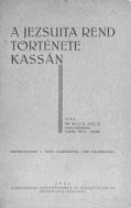542. Wick Béla A jezsuita rend története Kassán. [Különlenyomat.] Pozsony, 1931. Concordia Könyvnyomda és Kiadóvállalat. 39 + [1] p.