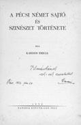 239. Kardos Emilia A pécsi német sajtó és színészet története. Pécs, 1932. Danubia Könyvkiadó. 156 + [1] p. Dedikált példány. Fűzve, kiadói papírkötésben. 6.000,- 239. 240.