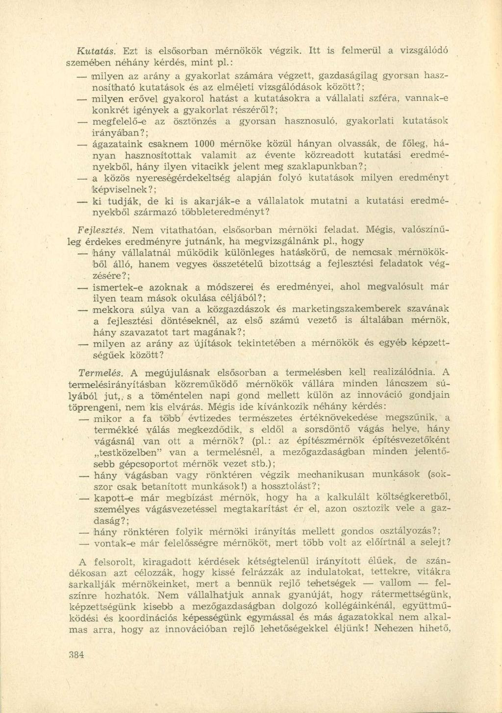 Kutatás. Ezt is elsősorban mérnökök végzik. Itt is felmerül a vizsgálódó szemében néhány kérdés, mint pl.