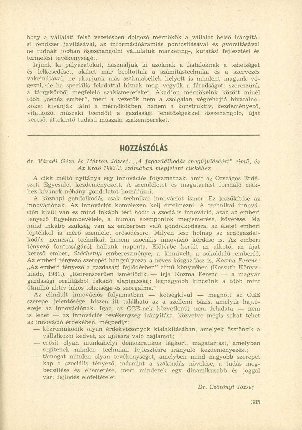 hogy a vállalati felső vezetésben dolgozó mérnökök a vállalat belső irányítási rendszer javításával, az információáramlás pontosításával és gyorsításával ne tudnák jobban összehangolni vállalatuk