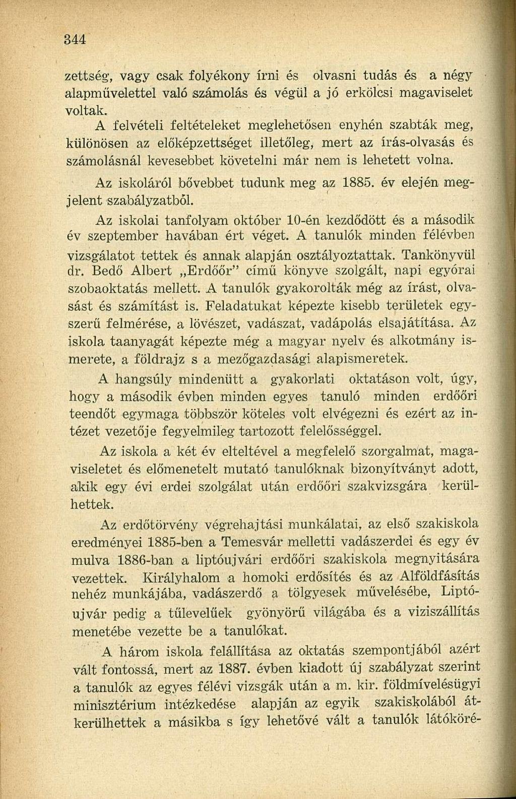 zettség, vagy csak folyékony írni és olvasni tudás és a négy alapművelettel való számolás és végül a jó erkölcsi magaviselet voltak.