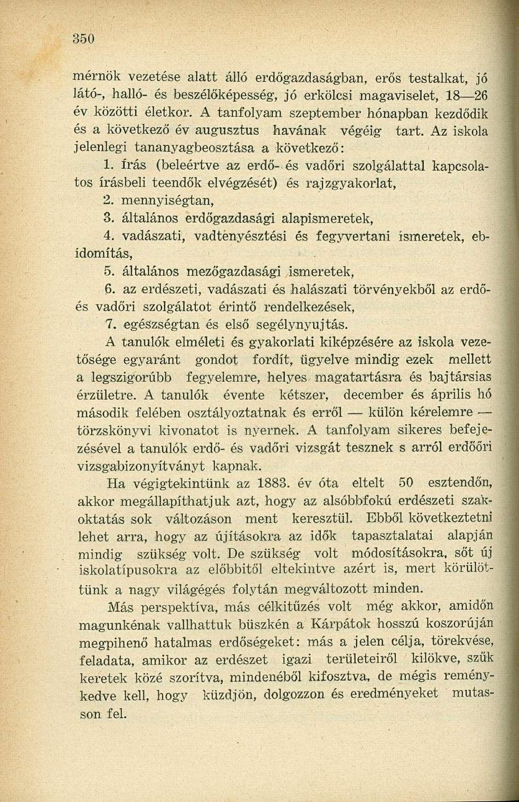 mérnök vezetése alatt álló erdőgazdaságban, erős testalkat, jó látó-, halló- és beszélőképesség, jó erkölcsi magaviselet, 18 26 év közötti életkor.