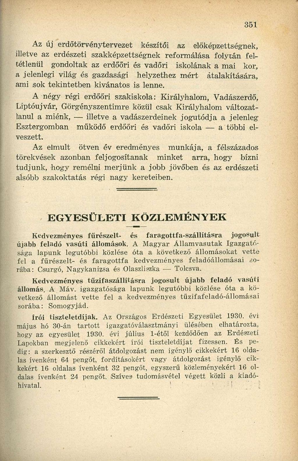 Az új erdőtörvénytervezet készítői az előképzettségnek, illetve az erdészeti szakképzettségnek reformálása folytán fel^ tétlenül gondoltak az erdőőri és vadőri iskolának a mai kor, a jelenlegi világ