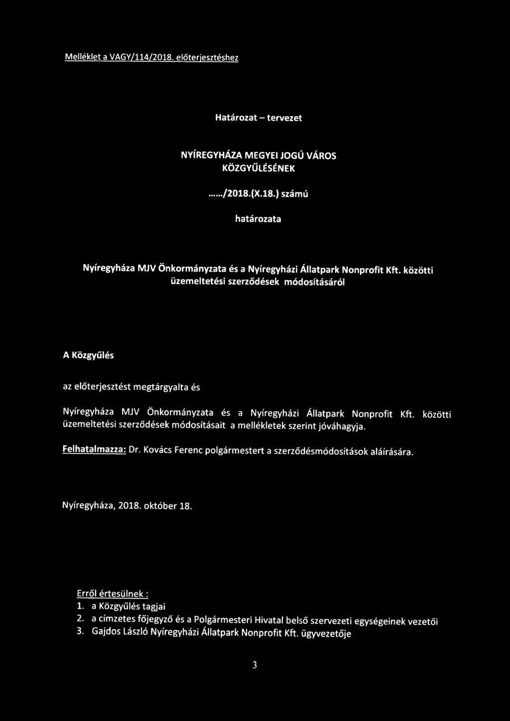 Melléklet a VAGY/114/2018. előterjesztéshez Határozat - tervezet NYÍREGYHÁZA MEGYEI JOGÚ VÁROS KÖZGYŰLÉSÉNEK.../2018.(X.18.} számú határozata Nyíregyháza MJV Önkormányzata és a Nyíregyházi Állatpark Nonprofit Kft.