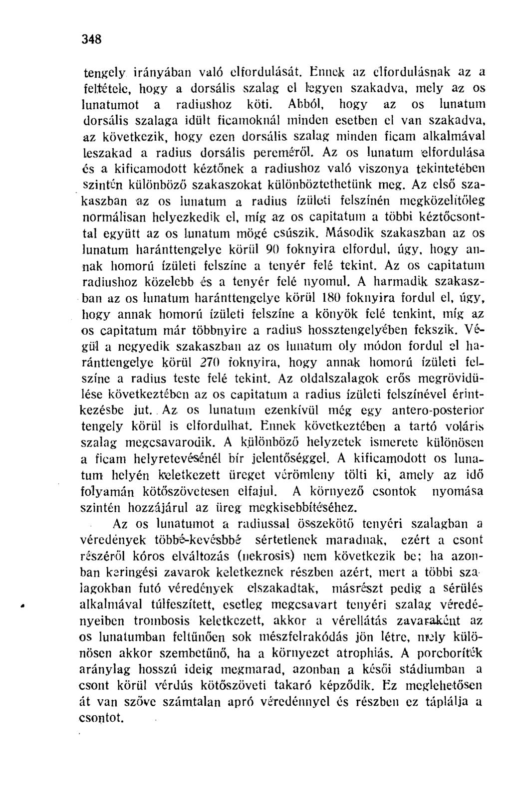 348 tengely irányában való elfordulását. Ennek az elfordulásnak az a feltétele, hogy a dorsális szalag el legyen szakadva, mely az os lunatumot a radiushoz köti.