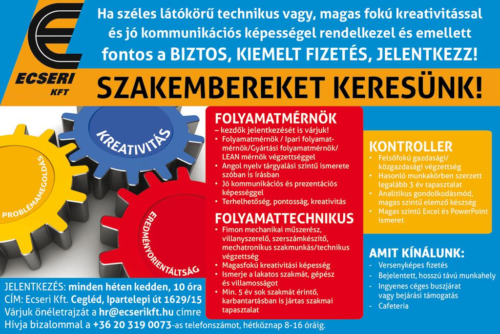 Dunavarsányi telephelyünkre (Budapesttől 20 km) jelenleg az alábbi munkakörbe keresünk saját állományunkba munkaerőt: OPERÁTOR (minimum 8 általános) és KARBANTARTÓ TECHNIKUS (műszaki végzettséggel,