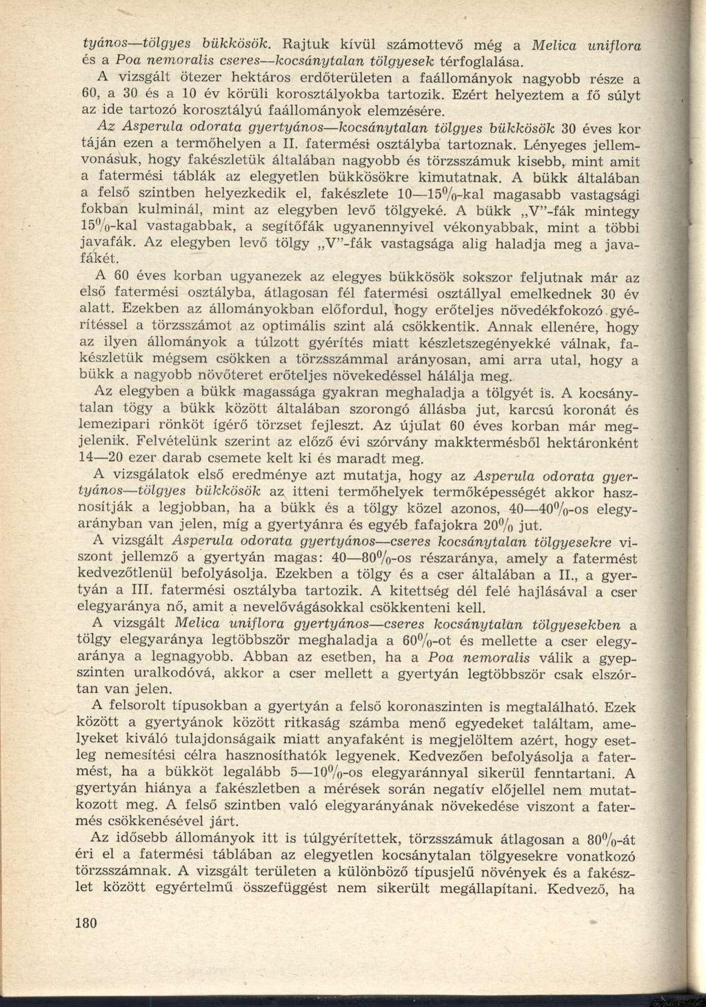 tyános tölgyes bükkösök. Rajtuk kívül számottevő még a Melica uniflora és a Poa nemoralis cseres kocsánytalan tölgyesek térfoglalása.
