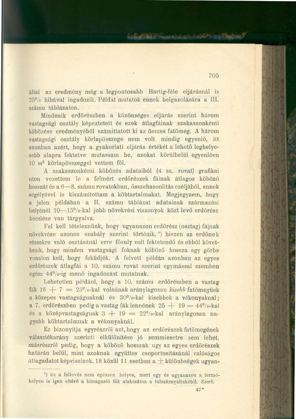 705 által az eredmény még a legpontosabb Hartig-féle eljárásnál is 25 /o hibával ingadozik. Példát mutatok ennek beigazolására a III. számú táblázaton.