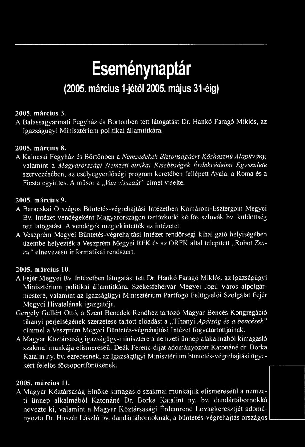A Kalocsai Fegyház és Börtönben a Nemzedékek Biztonságáért Közhasznú Alapítvány, valamint a Magyarországi Nemzeti-etnikai Kisebbségek Érdekvédelmi Egyesülete szervezésében, az esélyegyenlőségi