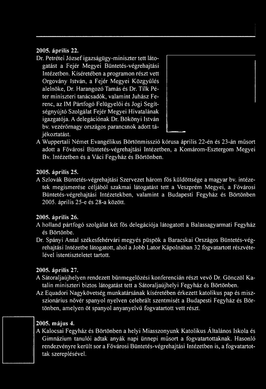 Tílk Péter miniszteri tanácsadók, valamint Juhász Ferenc, az IM Pártfogó Felügyelői és Jogi Segítségnyújtó Szolgálat Fejér Megyei Hivatalának igazgatója. A delegációnak Dr. Bökönyi István bv.