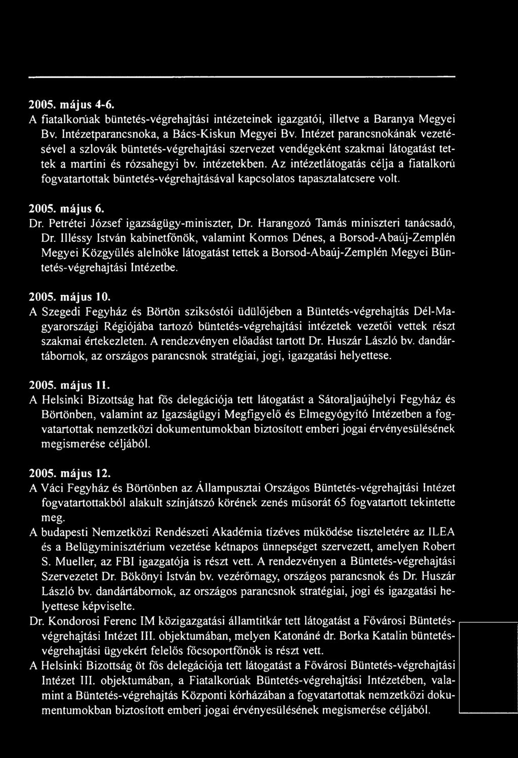 Az intézetlátogatás célja a fiatalkorú fogvatartottak büntetés-végrehajtásával kapcsolatos tapasztalatcsere volt. 2005. május 6. Dr. Petrétei József igazságügy-miniszter, Dr.