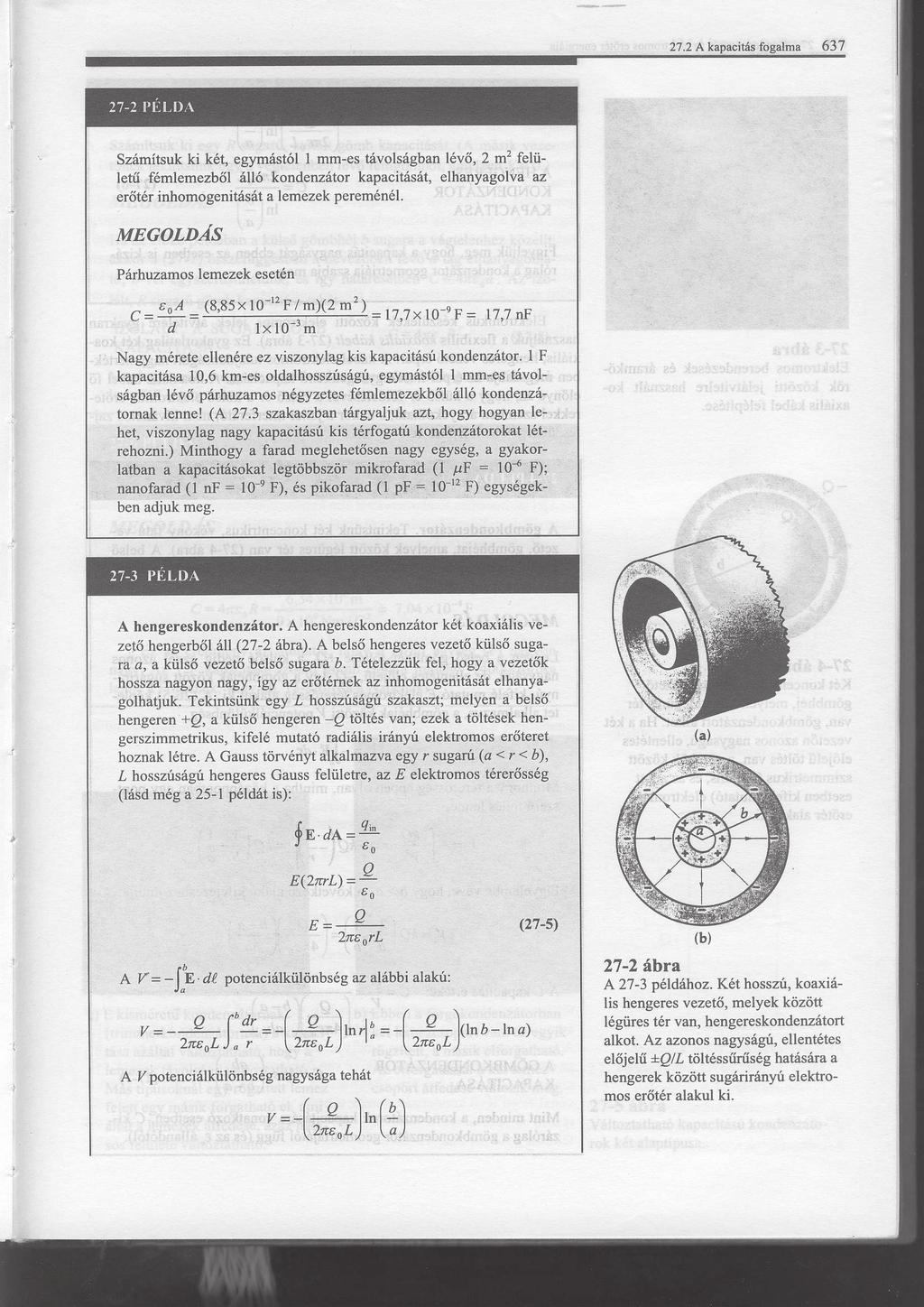 egyenlet írható fel. Eől az indukált töltéssűrűség εr C 4, 8 0 5 2. εr m (3.2.6) V 3, 64 06. ε0 εr m (3.2.7) (c) A lemezek közötti térerősség Er 3.3. Feladat: (HN 27-3p) A hengerkondenzátor két koaxiális vezető hengeről áll (ld.