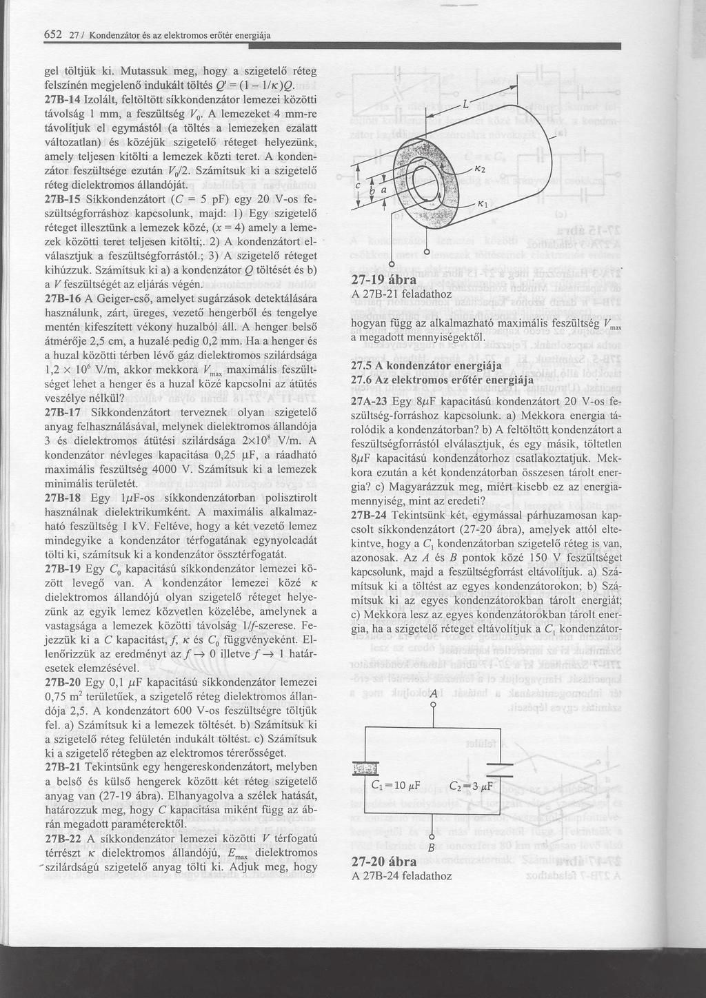 2. ára. illetve a ( < r < c). ε0 ε2 r A potenciálkülönség a fegyverzetek között (3.4.2) E2 (r) a U Ua Uc (Ua U ) + (U Uc ) E (r)dr a a dr ε0 ε r E2 (r)dr c a c dr a ln + a ln. ε0 ε2 r ε0 ε a ε0 ε2 (3.