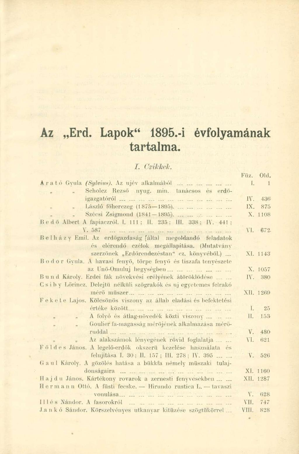 Az Erd. Lapok" 1895.-Í évfolyamának tartalma. I. Csikkek, Füz. Arató Gyula (Sylvius). Az újév alkalmából............. I. 1 Scholcz Rezső nyug. min. tanácsos és erdőigazgatóról......... : IV.