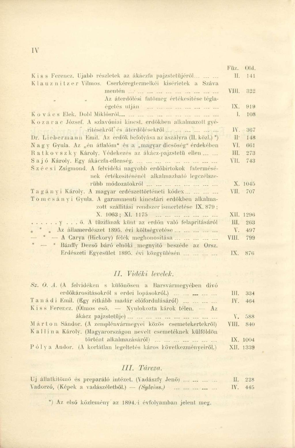 Kiss Ferenc/.. Ujabb részletek az ákáczlá pajzstetüjéröl......... II. 141 Klauznitzer Vilmos. Cserkéregtermeikéi kísérletek a Száva mentén Vitt.