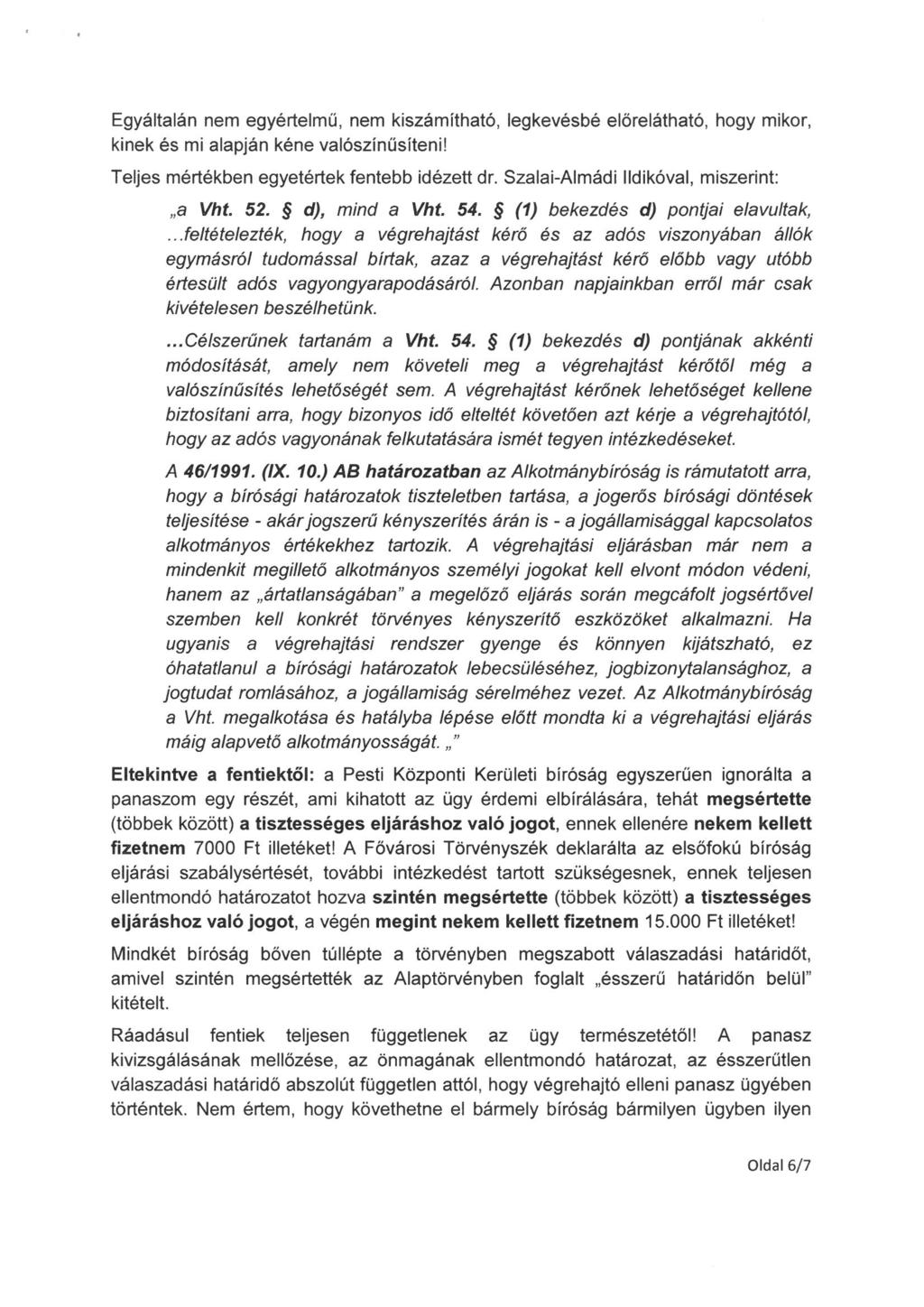 Egyáltalán nem egyértelmü, nem kiszámítható, legkevésbé előrelátható, hogy mikor, kinek és mi alapján kéne valószínűsíteni! Teljes mértékben egyetértek fentebb idézettdr.