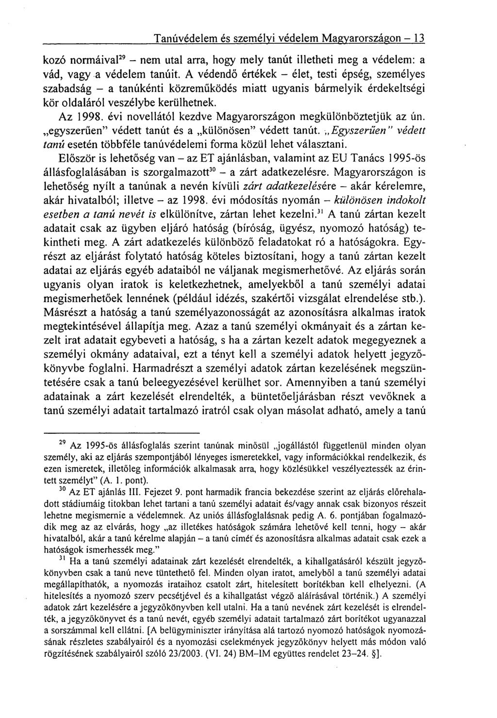 Tanúvédelem és személyi védelem Magyarországon 13 kozó normáival 29 nem utal arra, hogy mely tanút illetheti meg a védelem: a vád, vagy.a védelem tanúit.