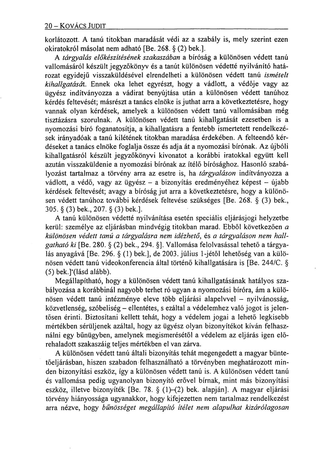 20 KOVÁCS JUDIT korlátozott. A tanú titokban maradását védi az a szabály is, mely szerint ezen okiratokról másolat nem adható [Be. 268. (2) bek.].