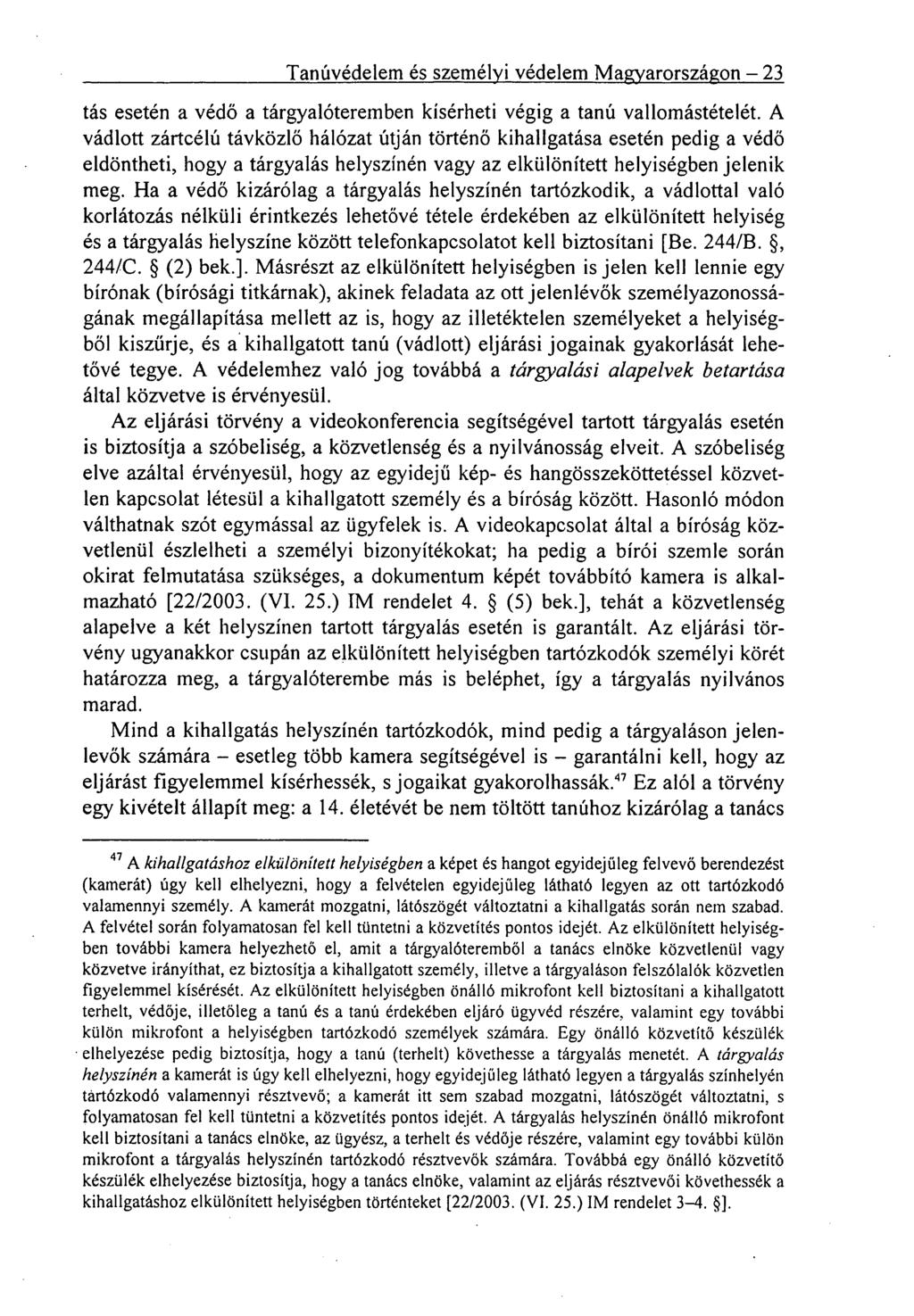 Tanúvédelem és személyi védelem Magyarországon 23 tás esetén a védő a tárgyalóteremben kísérheti végig a tanú vallomástételét.