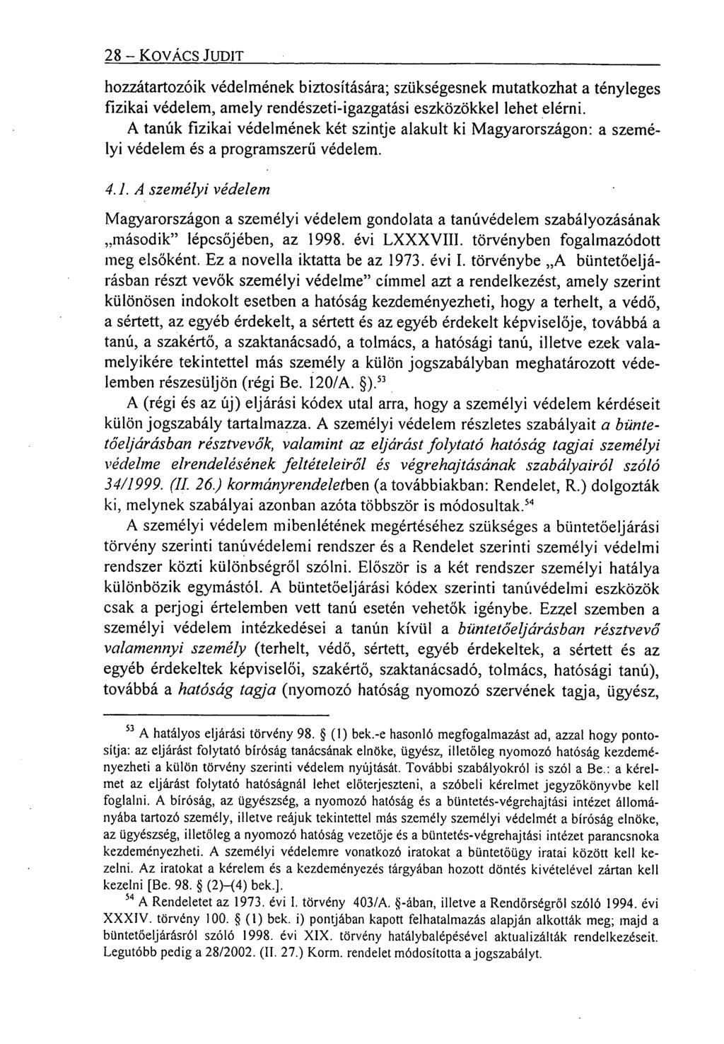28 KOVÁCS JUDIT hozzátartozóik védelmének biztosítására; szükségesnek mutatkozhat a tényleges fizikai védelem, amely rendészeti-igazgatási eszközökkel lehet elérni.