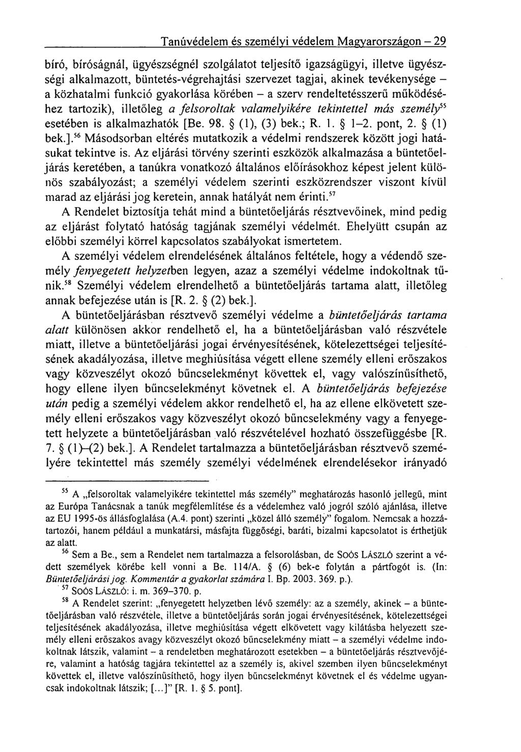Tanúvédelem és személyi védelem Magyarországon 29 bíró, bíróságnál, ügyészségnél szolgálatot teljesítő igazságügyi, illetve ügyészségi alkalmazott, büntetés-végrehajtási szervezet tagjai, akinek
