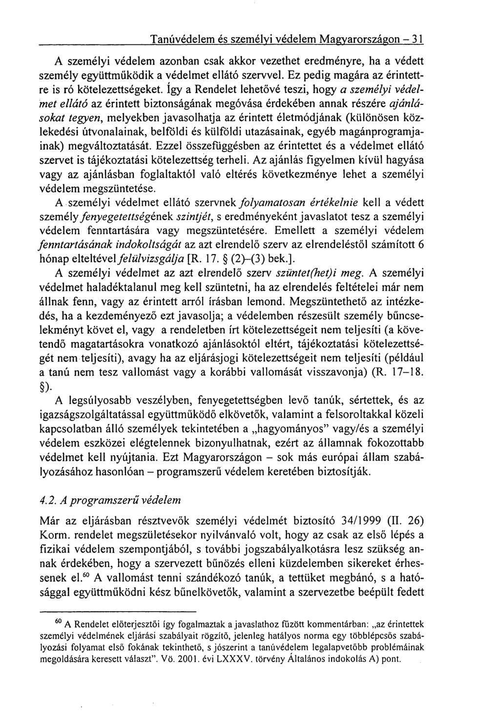 Tanúvédelem és személyi védelem Magyarországon 31 A személyi védelem azonban csak akkor vezethet eredményre, ha a védett személy együttműködik a védelmet ellátó szervvel.