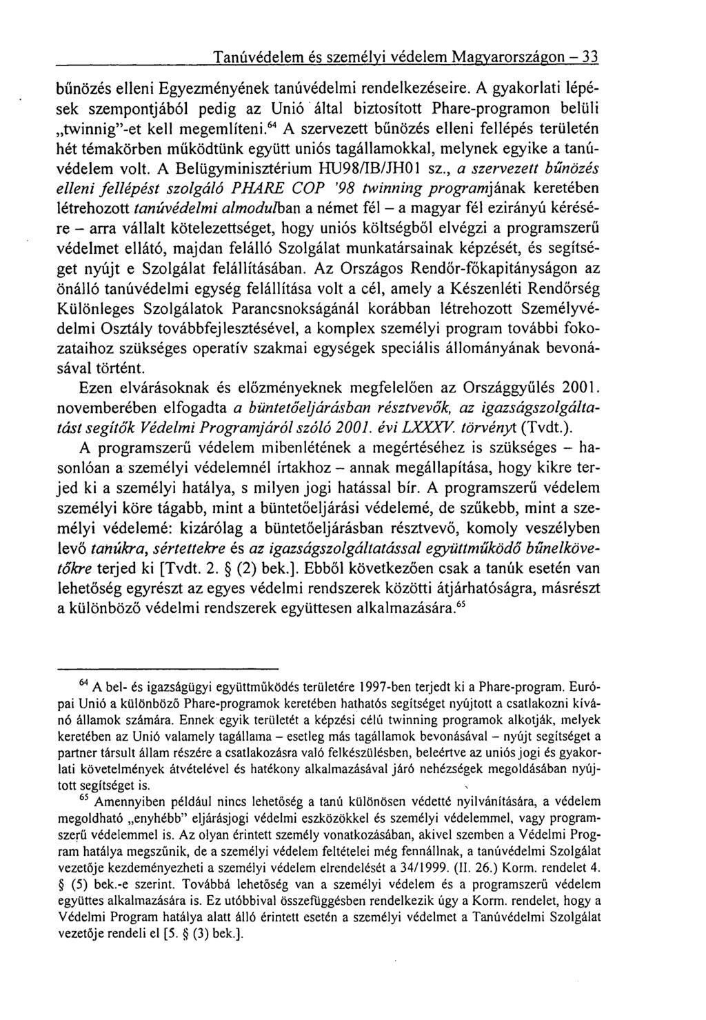 Tanúvédelem és személyi védelem Magyarországon 33 bűnözés elleni Egyezményének tanúvédelmi rendelkezéseire.