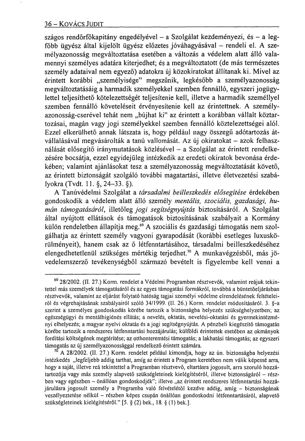 36 KOVÁCS JUDIT szágos rendőrfőkapitány engedélyével a Szolgálat kezdeményezi, és a legfőbb ügyész által kijelölt ügyész előzetes jóváhagyásával rendeli el.