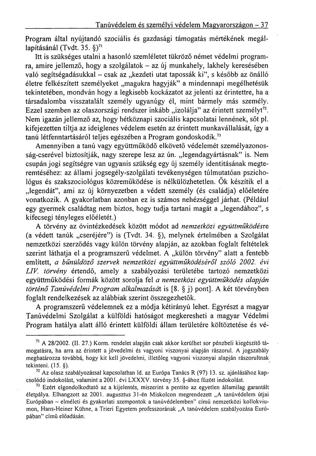 Tanúvédelem és személyi védelem Magyarországon 37 Program által nyújtandó szociális és gazdasági támogatás mértékének megállapításánál (Tvdt. 35.