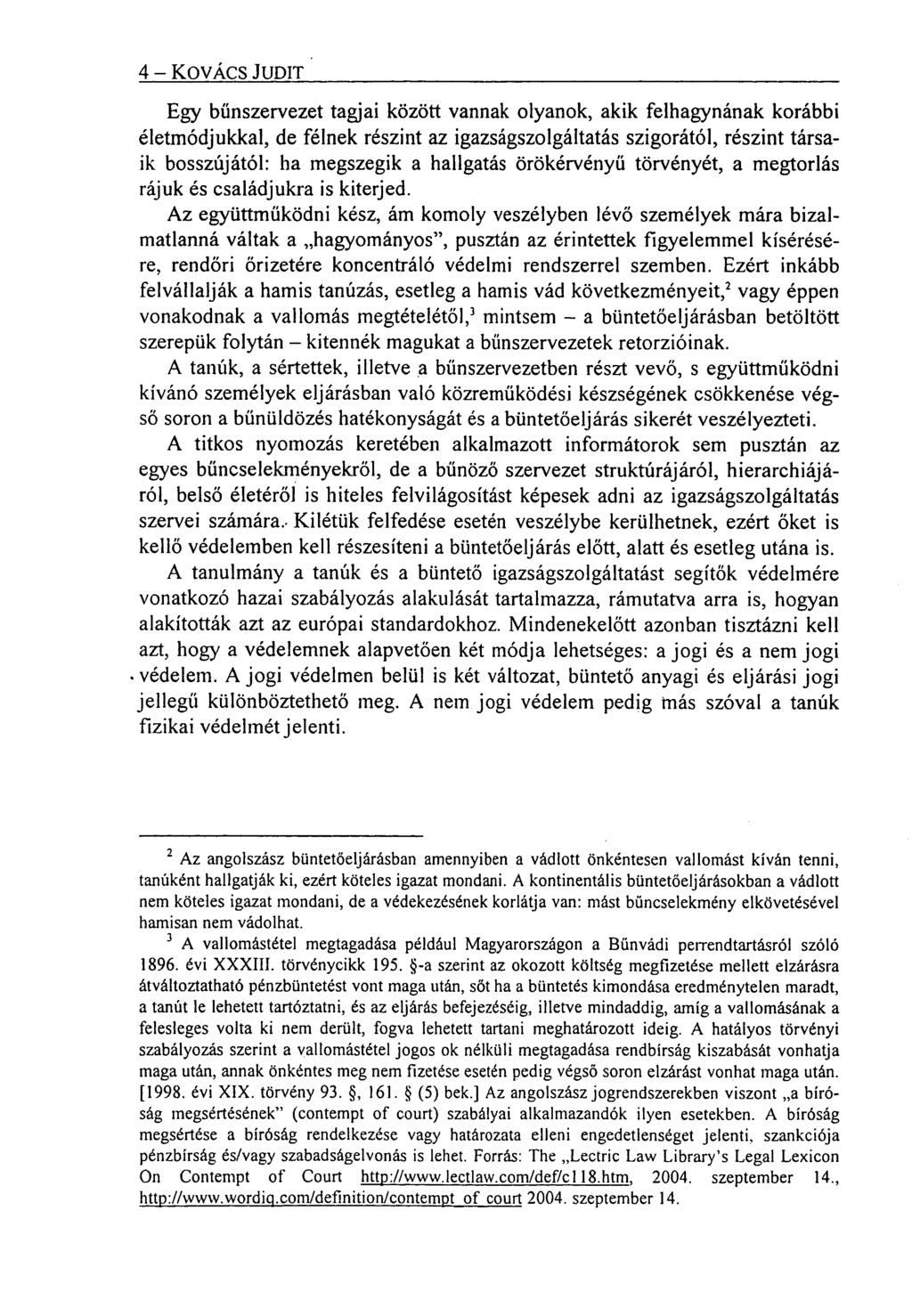 4 KOVÁCS JUDIT Egy bűnszervezet tagjai közö tt vannak olyanok, akik felhagynának korábbi életmódjukkal, de félnek részint az igazságszolgáltatás szigorától, részint társaik bosszújától: ha megszegik