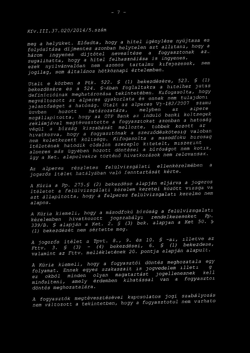 sugallhatja, hogy a hitel felhasználása is ingyenes, ezek nyilvánvalóan nem azonos tartalmú kifejezesek, sem jogilag, sem általános hétköznapi értelemben. Utalt e körben a Ptk. 522.