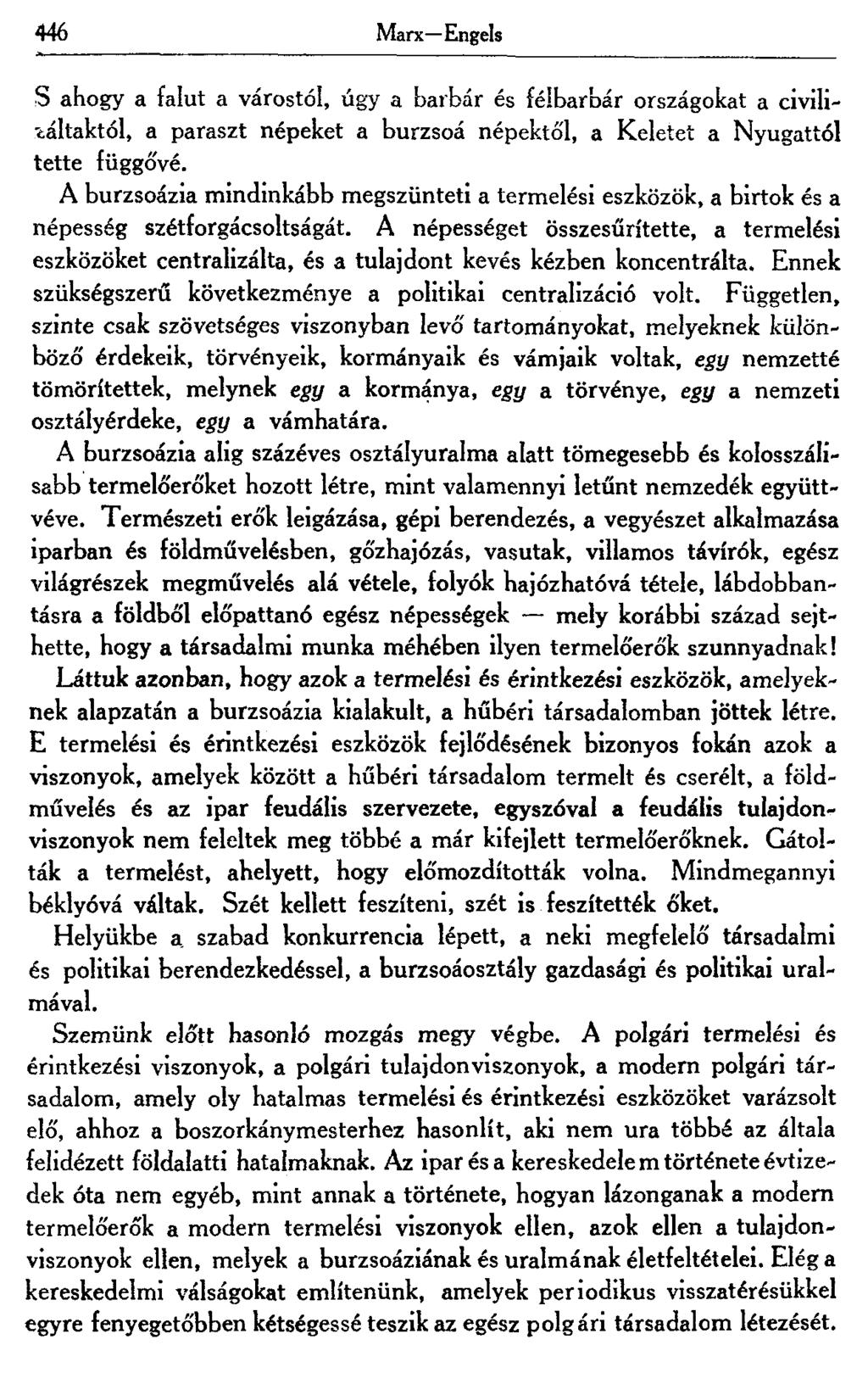 446 Marx Engels S ahogy a falut a várostól, úgy a barbár és félbarbár országokat a civili- -táltaktól, a paraszt népeket a burzsoá népektől, a Keletet a Nyugattól tette függővé.