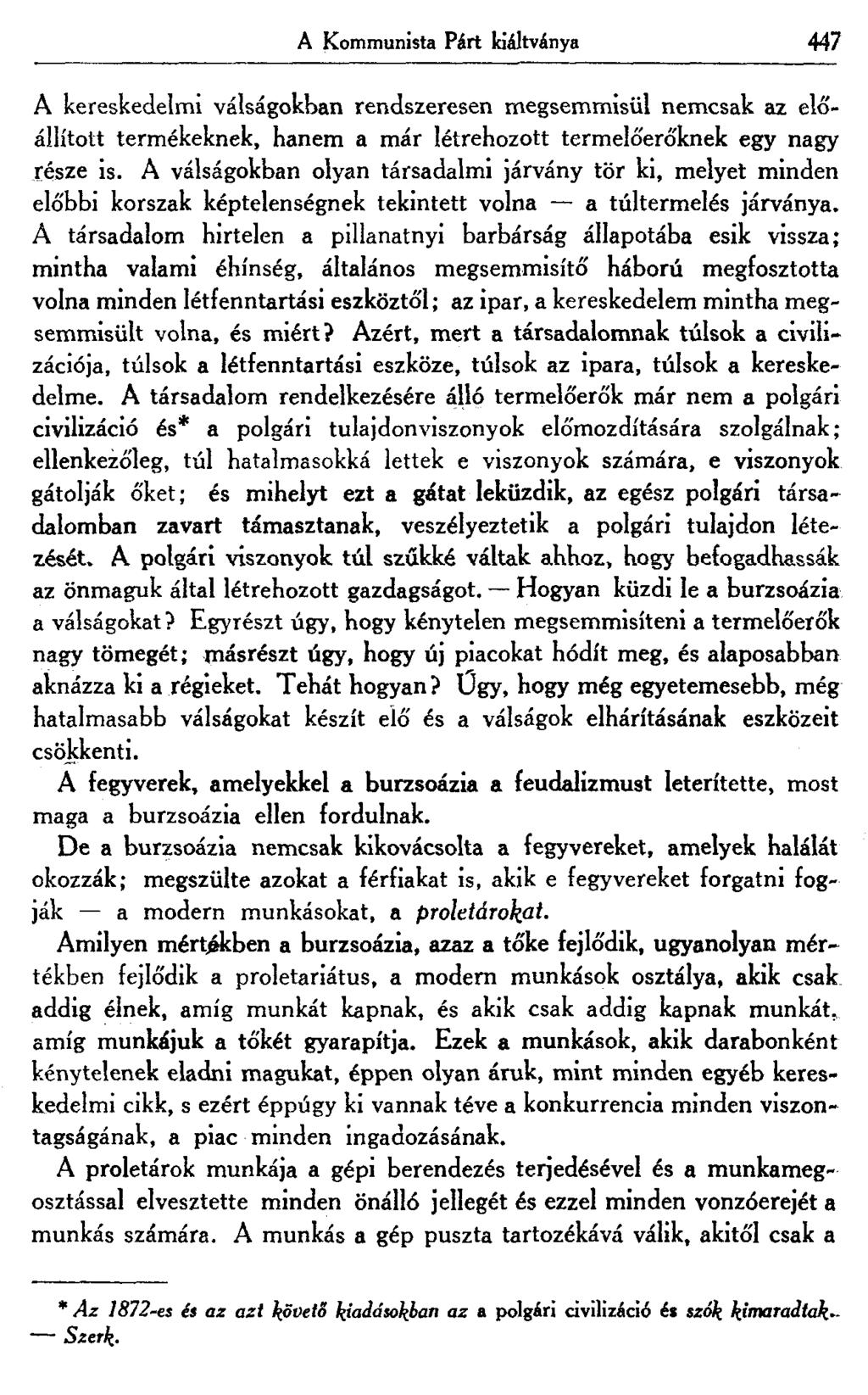 A Kommunista Párt kiáltványa 447 A kereskedelmi válságokban rendszeresen megsemmisül nemcsak az előállított termékeknek, hanem a már létrehozott termelőerőknek egy nagy része is.