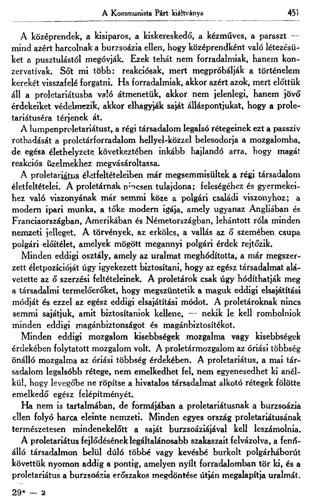 A Kommunista Párt kiáltványa 451 A középrendek, a kisiparos, a kiskereskedő, a kézműves, a paraszt mind azért harcolnak a burzsoázia ellen, hogy középrendként való létezésüket a pusztulástól megóvják.